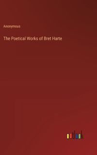 Cover image for The Poetical Works of Bret Harte