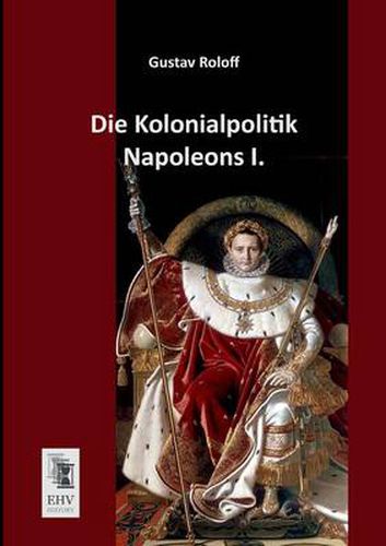 Cover image for Die Kolonialpolitik Napoleons I.