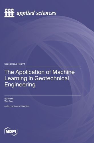 Cover image for The Application of Machine Learning in Geotechnical Engineering