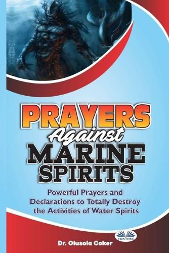 Cover image for Prayers Against Marine Spirits: Powerful Prayers And Declarations To Totally Destroy The Activities Of Water Spirits