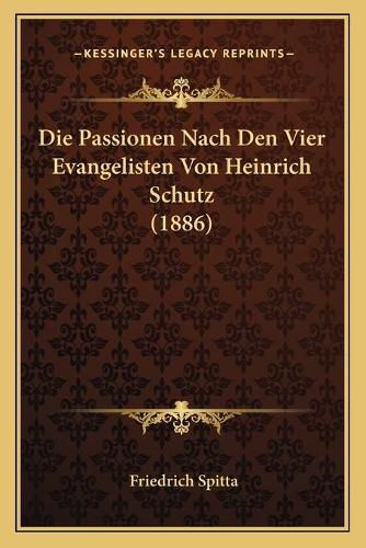 Die Passionen Nach Den Vier Evangelisten Von Heinrich Schutz (1886)