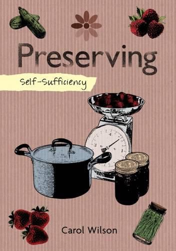 Self-Sufficiency: Preserving: Jams, Jellies, Pickles and More