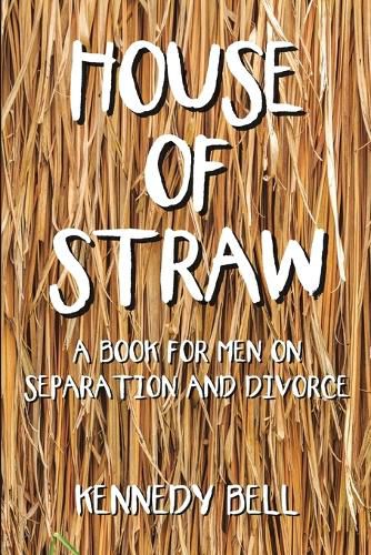 Cover image for House of Straw: A Book for Men on Separation and Divorce