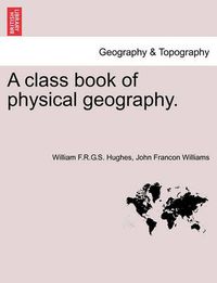 Cover image for A Class Book of Physical Geography. New Edition.