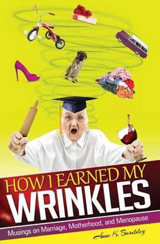 Cover image for How I Earned My Wrinkles: Musings on Marriage, Motherhood and Menopause