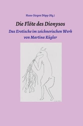 Cover image for Die Floete des Dionysos: Das Erotische im zeichnerischen Werk von Martina Kugler