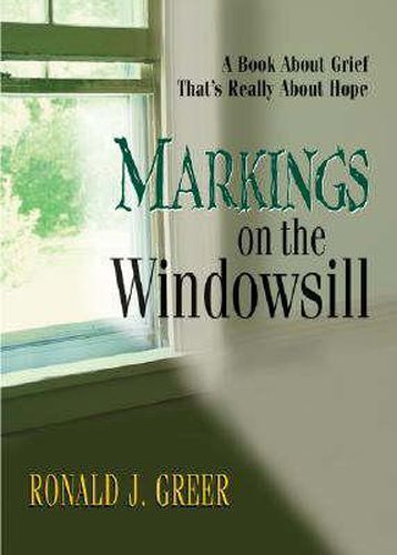 Cover image for Markings on the Windowsill: A Book About Grief That's Really About Hope