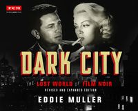 Cover image for Dark City: The Lost World of Film Noir (Revised and Expanded Edition)