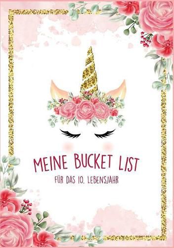 Cover image for Die Bucket List fur das 10. Lebensjahr - 50 Dinge, die man mit 10 Jahren erleben sollte - Ein Tagebuch und Journal zum Ausfullen - Madchen Geschenke 10 Jahre: Ein Tagebuch und Journal fur Erlebnisse fur das 10. Lebensjahr