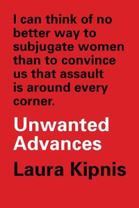 Cover image for Unwanted Advances: Sexual Paranoia Comes to Campus