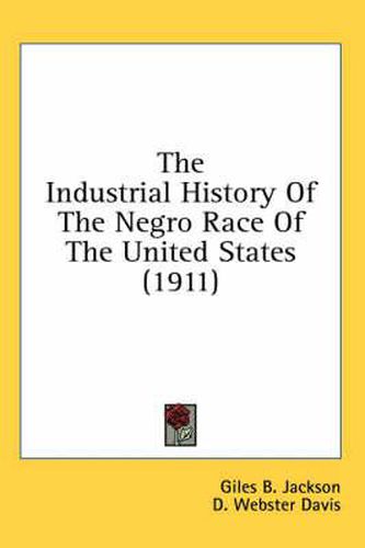 Cover image for The Industrial History of the Negro Race of the United States (1911)