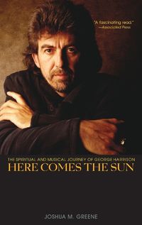 Cover image for Here Comes the Sun: The Spiritual and Musical Journey of George Harrison