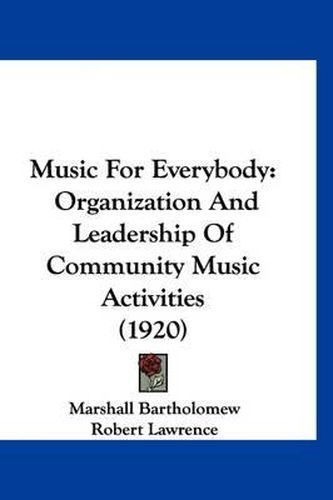 Cover image for Music for Everybody: Organization and Leadership of Community Music Activities (1920)