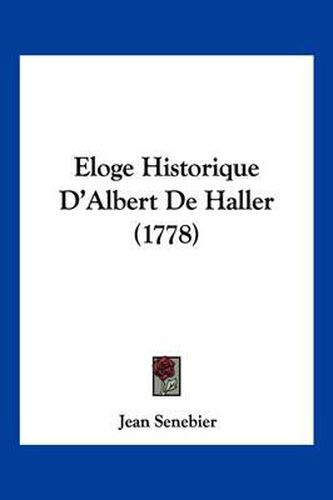 Cover image for Eloge Historique D'Albert de Haller (1778)