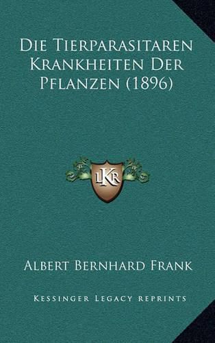 Die Tierparasitaren Krankheiten Der Pflanzen (1896)