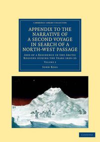 Cover image for Appendix to the Narrative of a Second Voyage in Search of a North-West Passage: And of a Residence in the Arctic Regions during the Years 1829-33