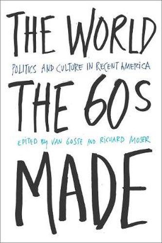 Cover image for The World Sixties Made: Politics And Culture In Recent America