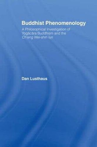 Cover image for Buddhist Phenomenology: A Philosophical Investigation of Yogacara Buddhism and the Ch'eng Wei-shih Lun