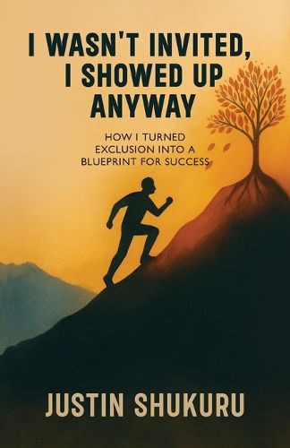 Cover image for I wasn't Invited, I showed Up Anyway, How I Turned Exclusion Into a Blueprint for Success