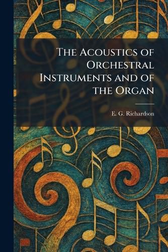 Cover image for The Acoustics of Orchestral Instruments and of the Organ
