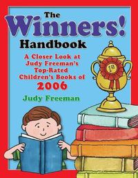 Cover image for The WINNERS! Handbook: A Closer Look at Judy Freeman's Top-Rated Children's Books of 2006