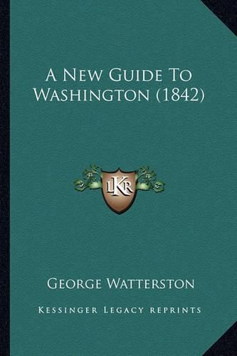 Cover image for A New Guide to Washington (1842)