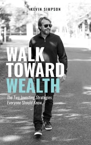 Cover image for Walk Toward Wealth: The Two Investing Strategies Everyone Should Know