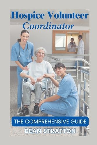 Cover image for Hospice Volunteer Coordinator - The Comprehensive Guide