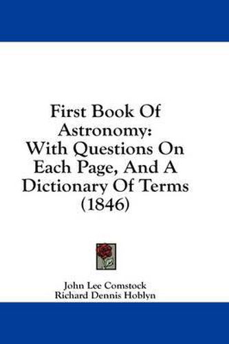 Cover image for First Book of Astronomy: With Questions on Each Page, and a Dictionary of Terms (1846)
