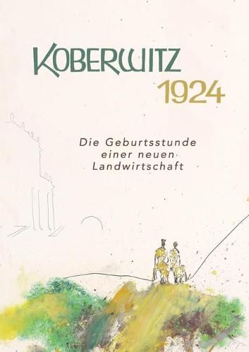 Cover image for Koberwitz 1924: Die Geburtsstunde einer neuen Landwirtschaft