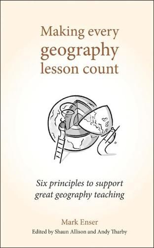 Cover image for Making Every Geography Lesson Count: Six principles to support great geography teaching