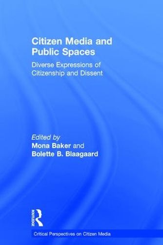 Cover image for Citizen Media and Public Spaces: Diverse expressions of citizenship and dissent