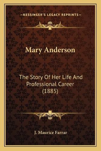 Mary Anderson: The Story of Her Life and Professional Career (1885)