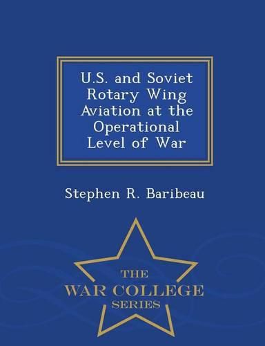 U.S. and Soviet Rotary Wing Aviation at the Operational Level of War - War College Series