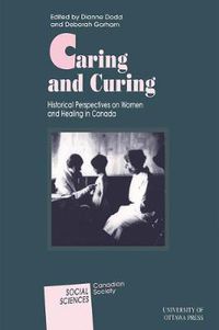 Cover image for Caring and Curing: Historical Perspectives on Women and Healing in Canada