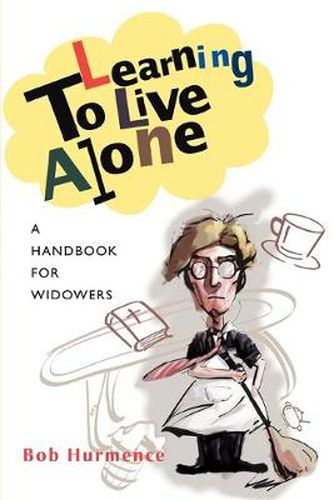 Cover image for Learning To Live Alone: A Handbook for Widowers