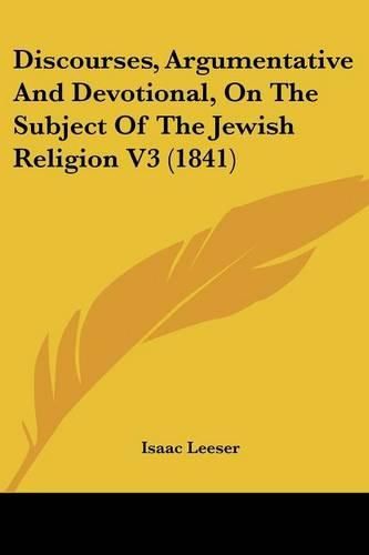 Cover image for Discourses, Argumentative and Devotional, on the Subject of the Jewish Religion V3 (1841)