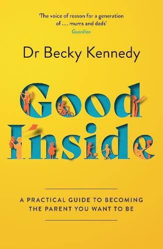 Good Inside: A Guide to Becoming the Parent You Want to be