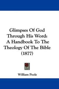 Cover image for Glimpses of God Through His Word: A Handbook to the Theology of the Bible (1877)