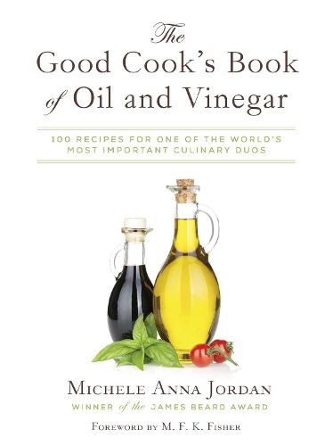 The Good Cook's Book of Oil and Vinegar: One of the World's Most Delicious Pairings, with more than 150 recipes