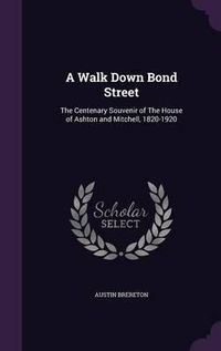 Cover image for A Walk Down Bond Street: The Centenary Souvenir of the House of Ashton and Mitchell, 1820-1920