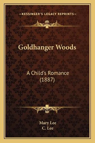 Cover image for Goldhanger Woods: A Childacentsa -A Centss Romance (1887)