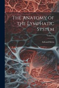 Cover image for The Anatomy of the Lymphatic System; Volume 2