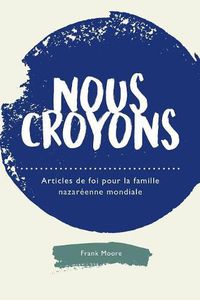 Cover image for Nous croyons: Articles de foi pour la famille nazar enne mondiale