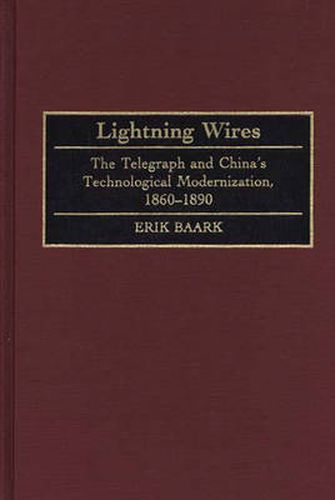 Cover image for Lightning Wires: The Telegraph and China's Technological Modernization, 1860-1890