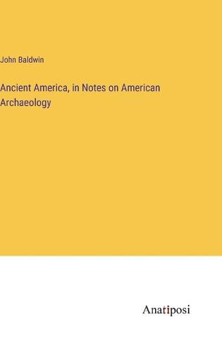 Cover image for Ancient America, in Notes on American Archaeology