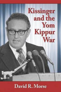 Cover image for Kissinger and the Yom Kippur War