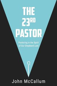 Cover image for The 23rd Pastor: Pastoring in the Spirit of Our Shepherd Lord