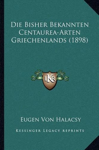 Cover image for Die Bisher Bekannten Centaurea-Arten Griechenlands (1898)