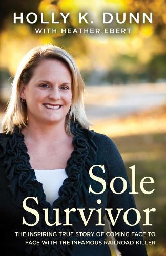 Cover image for Sole Survivor: The Inspiring True Story of Coming Face to Face with the Infamous Railroad Killer